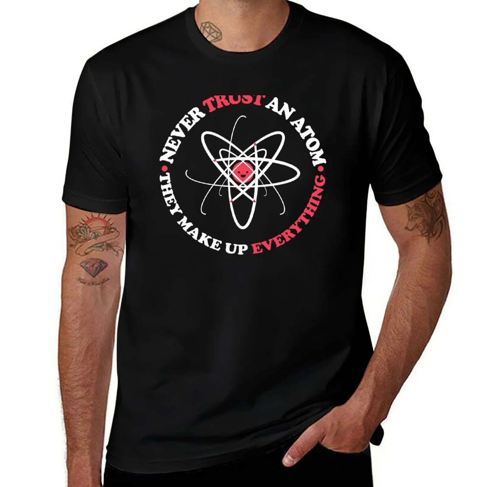 Never Trust an Atom, They Make Up Everything Funny Science T-Shirt Construction Work Tee Shirt T-Shirt
