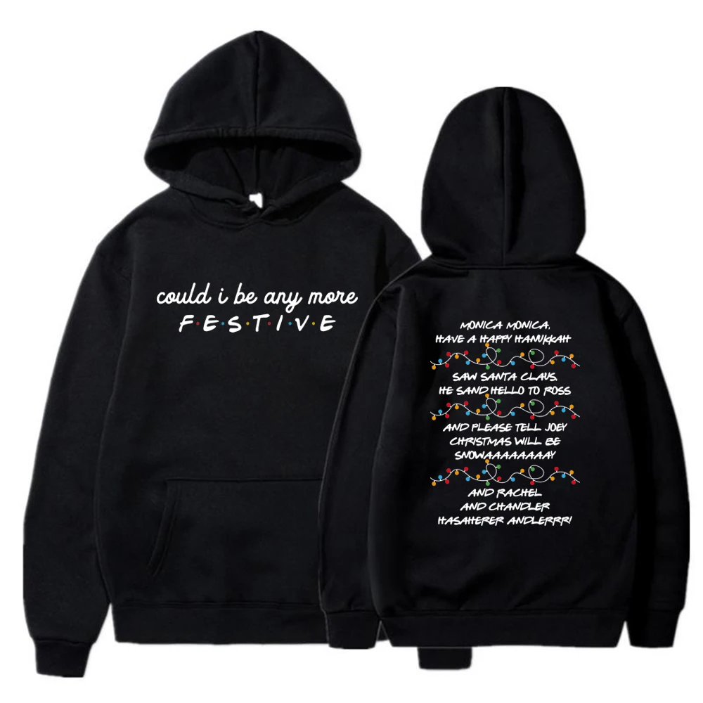 Friends Inspired Holiday Hoodie Could I Be Any More Festive Hoodies Phoebe's Song Sweatshirt Funny Pullover Tops Christmas Gift