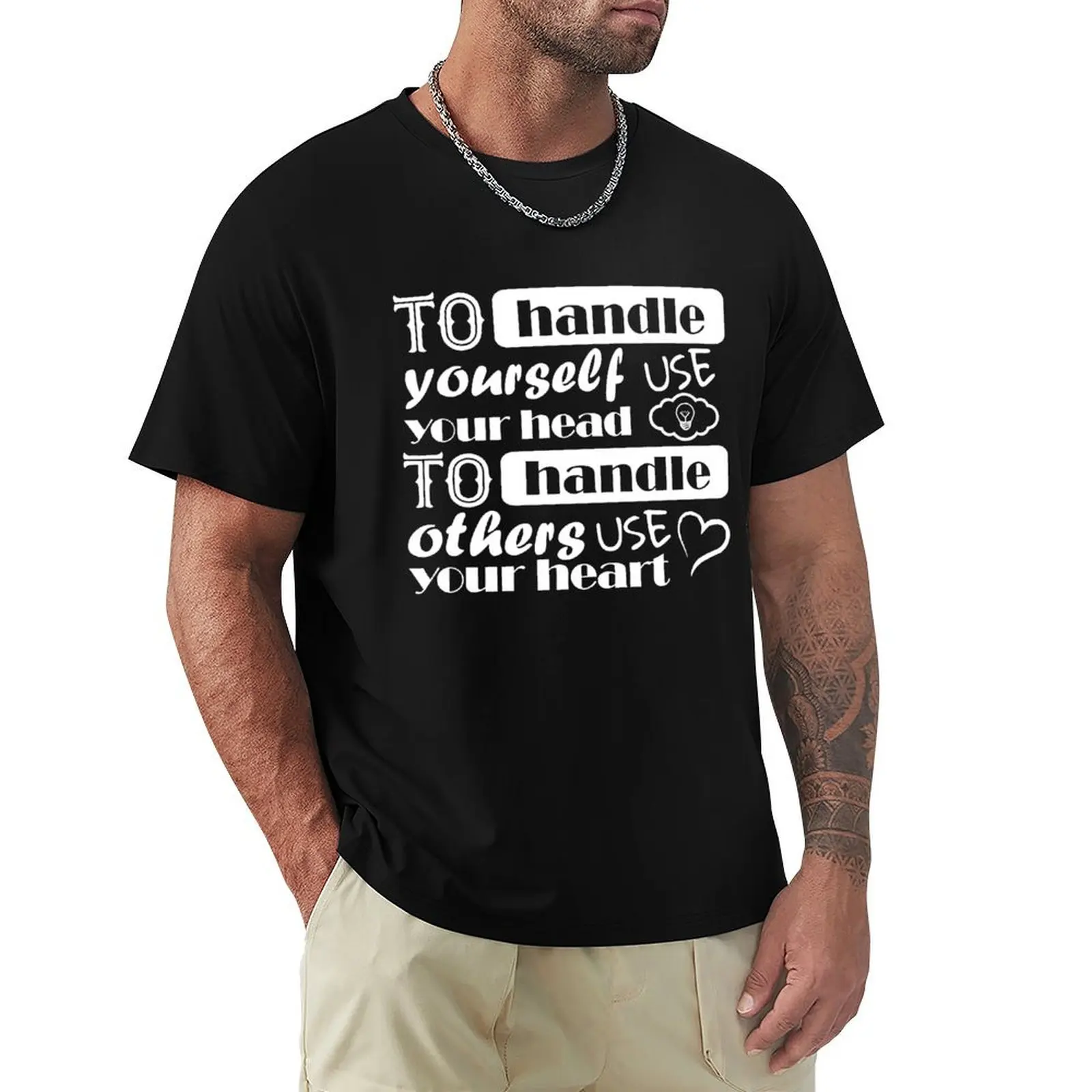 To handle yourself use your head, to handle others use your heart T-Shirt Outdoor Work Short Sleeve Top