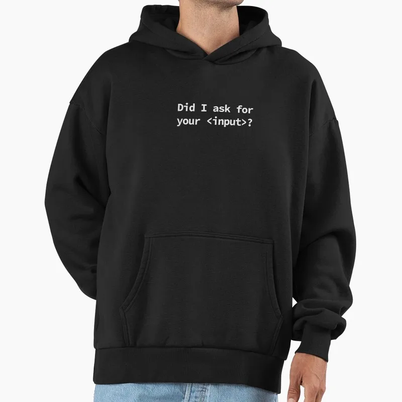 Did I ask for your _input Graphic Hoodie Fleece Sweatshirt for Programmer Software Engineers Geek IT Developer Fan Gift Hooded