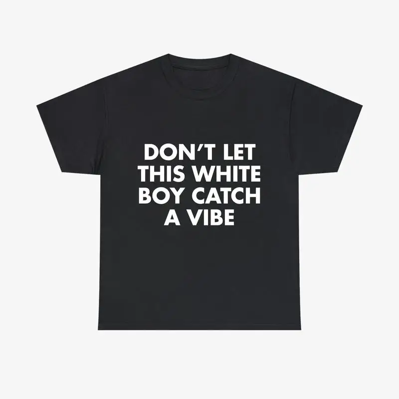 

Don't Let This White Boy Catch A Vibe T-Shirt,Y2K Graphic Tee for Men & Women,Funny Hip Hop Streetwear,Couple's Casual Loose Top