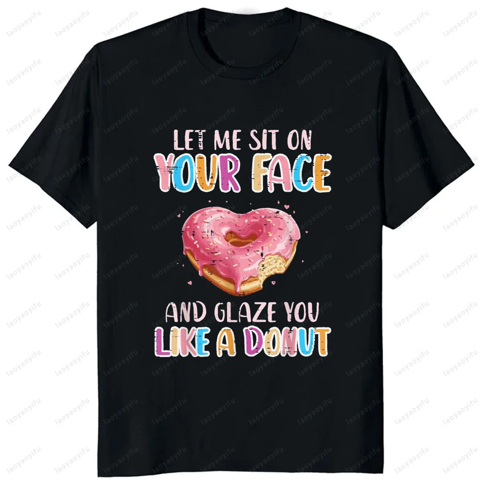 

Позвольте мне сидя на вашем лицу, глазурованный пончик, необычная женская и мужская футболка, повседневная модная свободная уличная футболка в стиле Харадзюку с короткими рукавами
