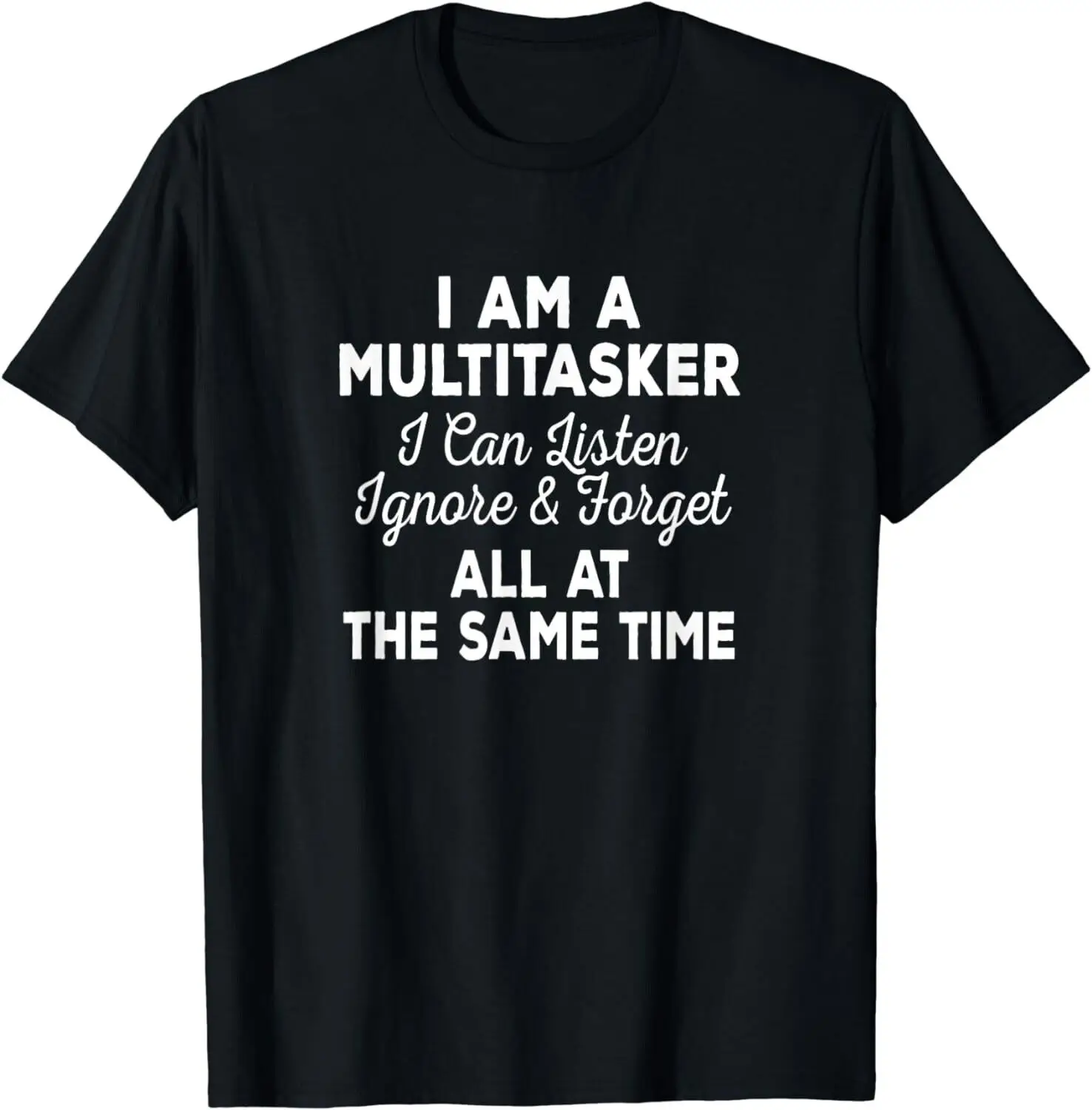 I Am A Multitasker Can Listen Ignore Forget Funny Saying T Shirt