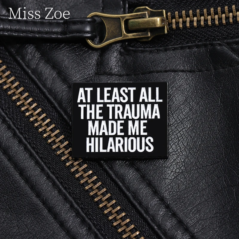 At Least All This Trauma Made Me Hilarious Enamel Pin Inspirational Quote Brooch Lapel Backpack Badge Funny Jewelry Accessories