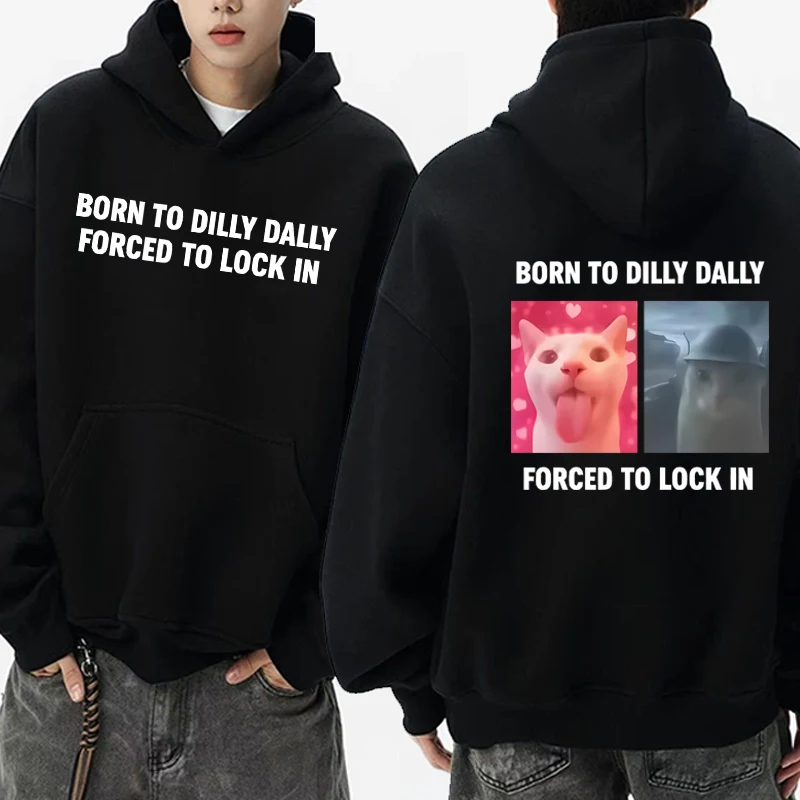 

Funny Humor Cat Graphics Winter Hoodie Unisex Born To Dilly Dally Forced To Lock in Meme Sweatshirt Men women Fleece pullover