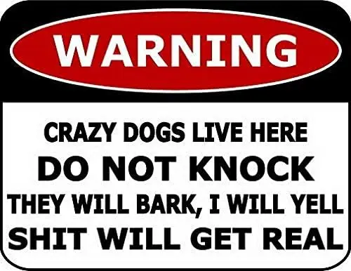 Warning Crazy Dogs Live Here Do Not Knock They Will Bark, I Will Yell Shit Will Get Real 8x12 inch Home Decor Metal Funny Dog Si