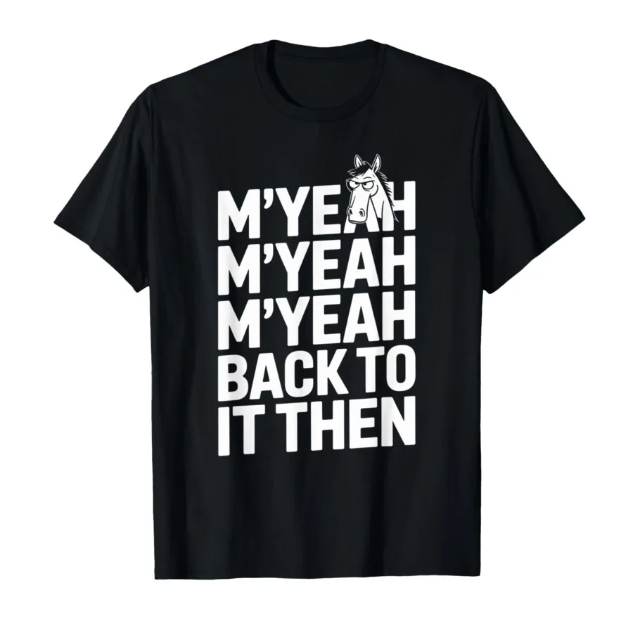 

M'Yeah Back to It Then Funny Meme Trend Present Chit Fun Футболка для мужчин и женщин Футболки из 100% хлопка Топы с короткими рукавами 0906-2