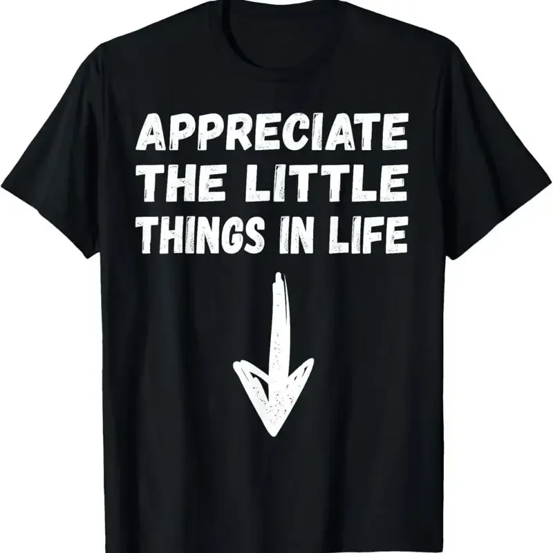 Appreciate The Little Things in Life Funny Joke Adult Humor  Women T-Shirt