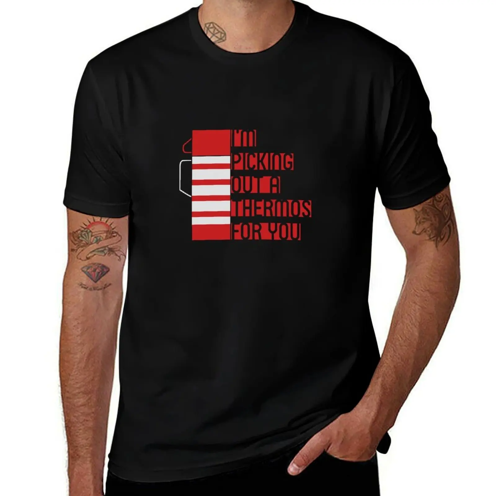 I'm Picking Out a Thermos For You T-Shirt Plus Size Non-Shrink T-Shirt