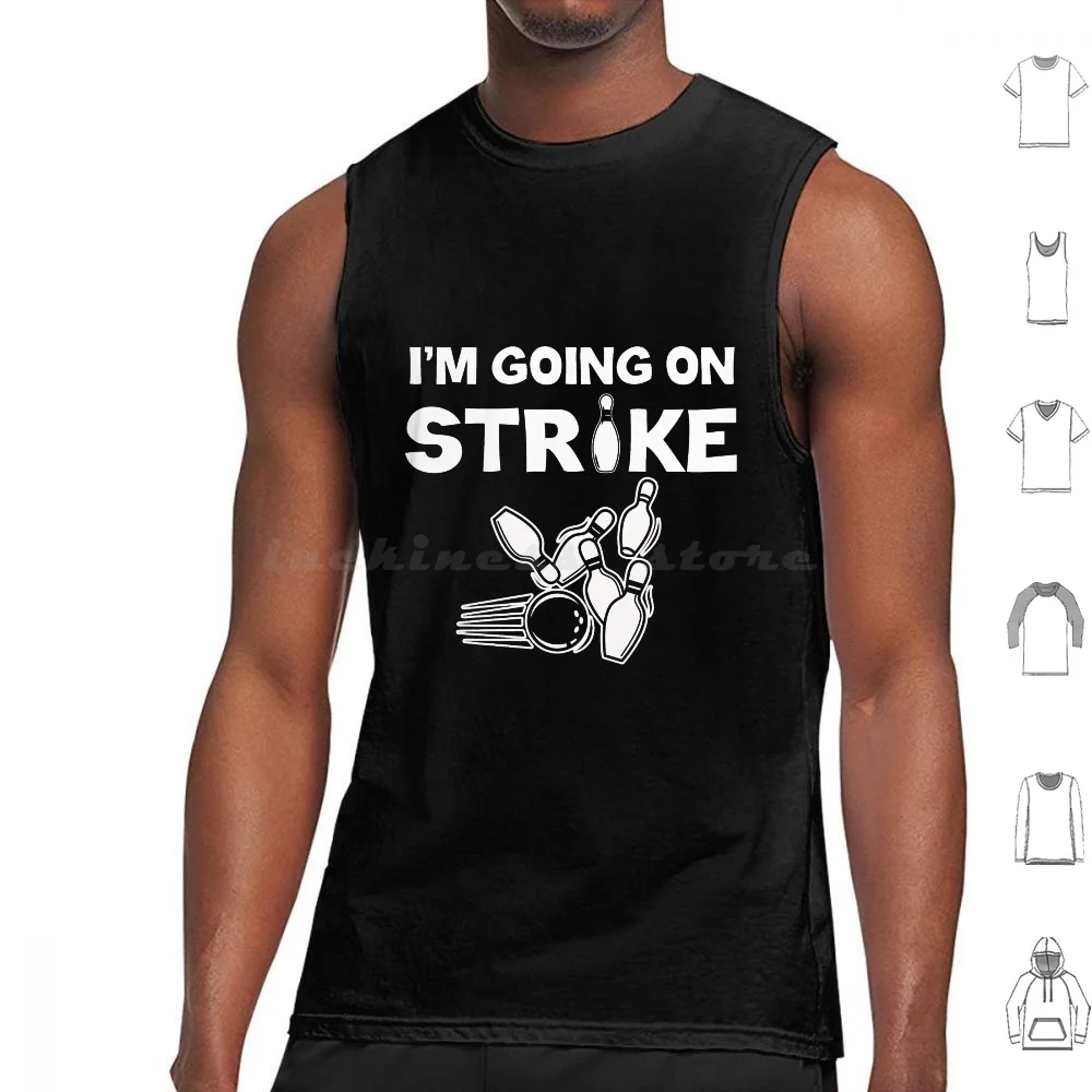 Bowler I'm Going On Strike Bowl Bowling Tank Tops Print Cotton Im Going On Strike Funny Bowling Bowler Balls Deep