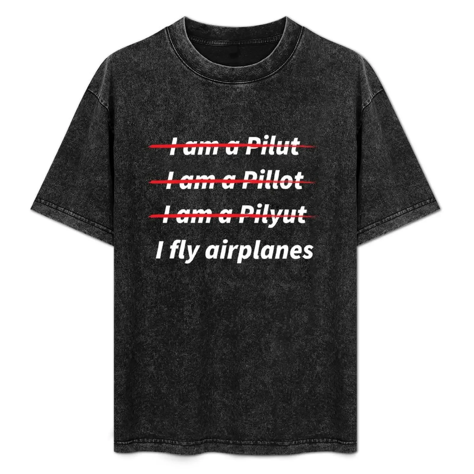 

I am a Pilot, I fly Airplanes T-Shirt heavyweights croswit shirt man mens graphic t-shirts anime