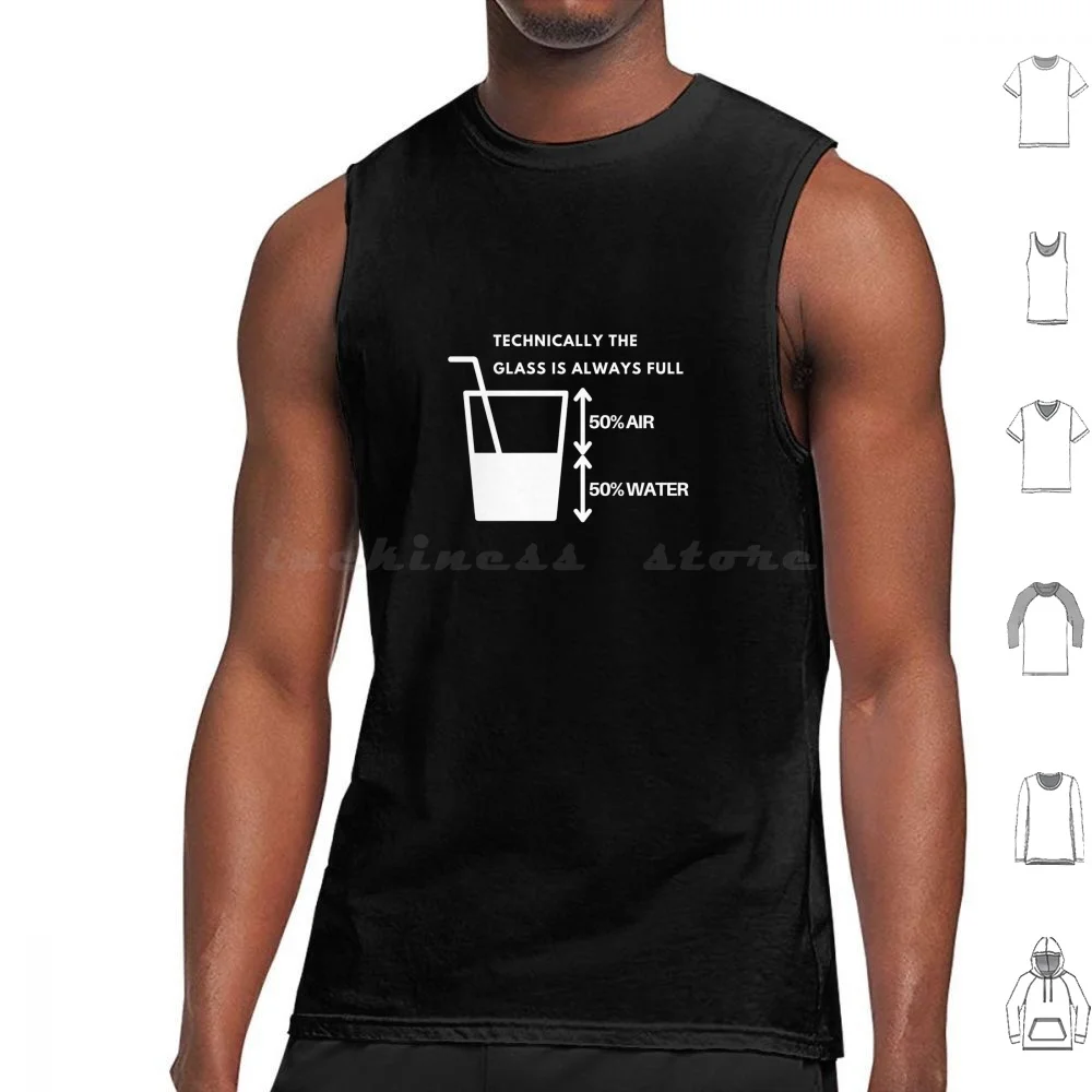 Technically The Glass Is Always Full Tank Tops Vest Sleeveless Unless Youre In Space Technically The Glass Is Always Full