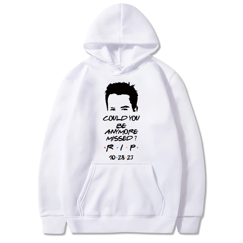 Friends Tv Rip Matthew Perry Chandler Bing Could You Be Anymore Missed Graphic Hoodie Fleece Harajuku Casual Sweatshirt Tops