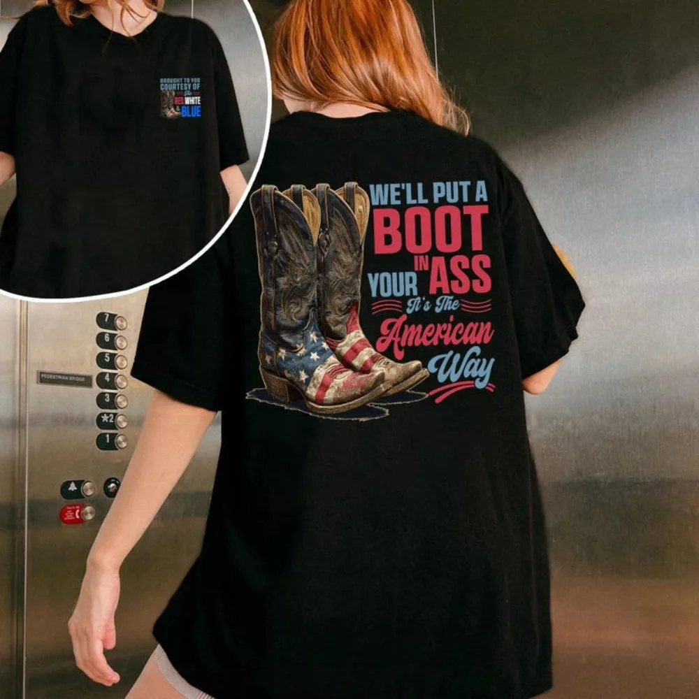We'll Put A Boot In Your Ass It's The American Way T-shirt Toby Keith Tops 4th Of July Tees Courtesy Of The Red White & Blue Tee
