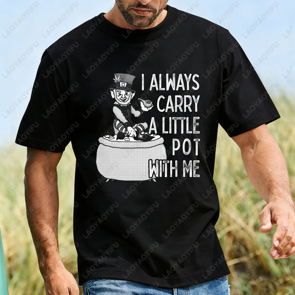 

I Always Carry A Little Pot With Me T Shirt Cotton Casual Funny Leprechaun Meme Graphic Tee Humor St Patricks Day Daily Wear Top