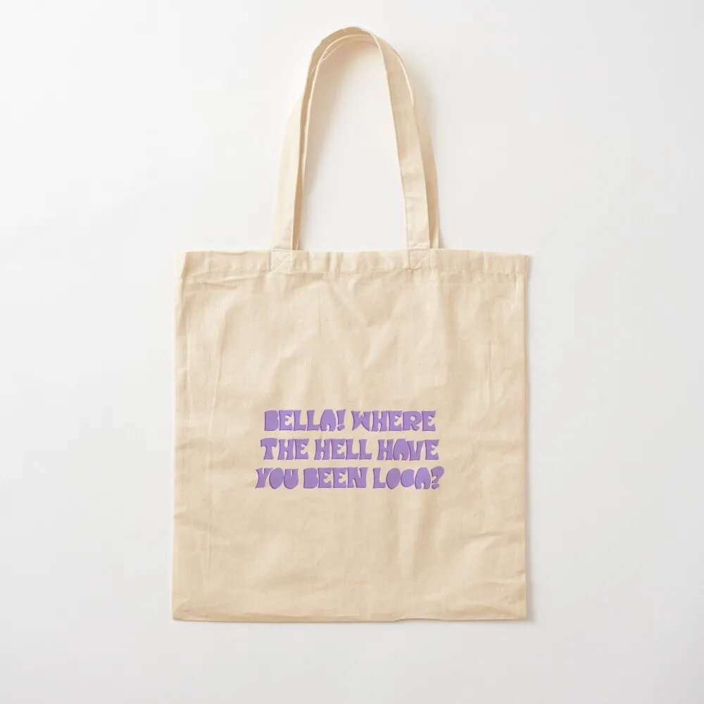 

bella! where have you been loca Tote Bag tote bag shopping bag logo Canvas shoulder Canvas Tote