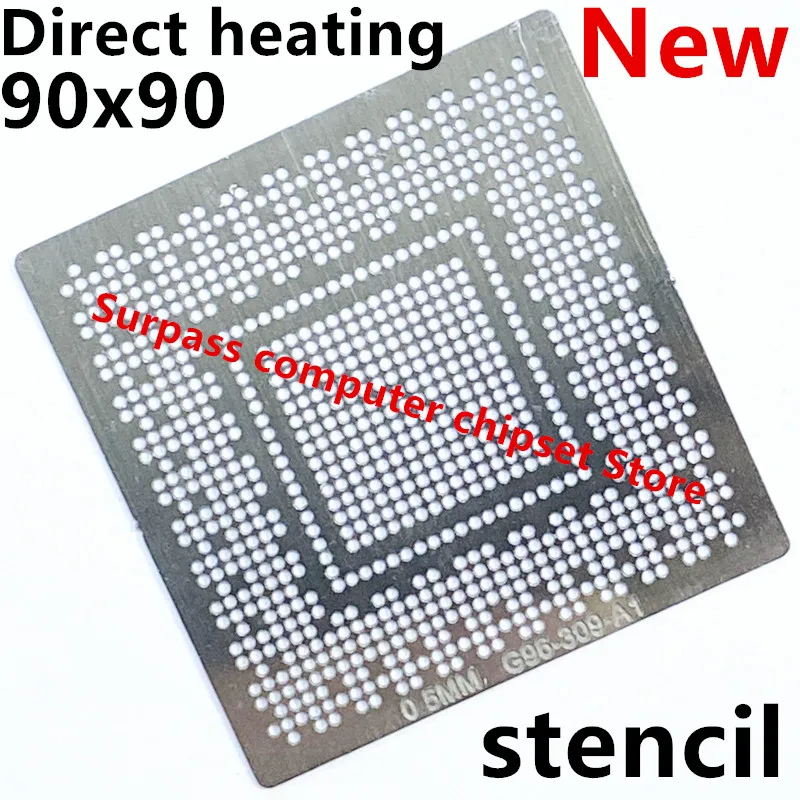 Direct heating 90*90 G98-700-U2 G98-730-U2 G98-740-U2 N10M-GE1-B N10M-GS2-B-A2 N11M-GE1-B-B1 N12M-GE-B-B1 N11M-GE1-B-A2 Stencil