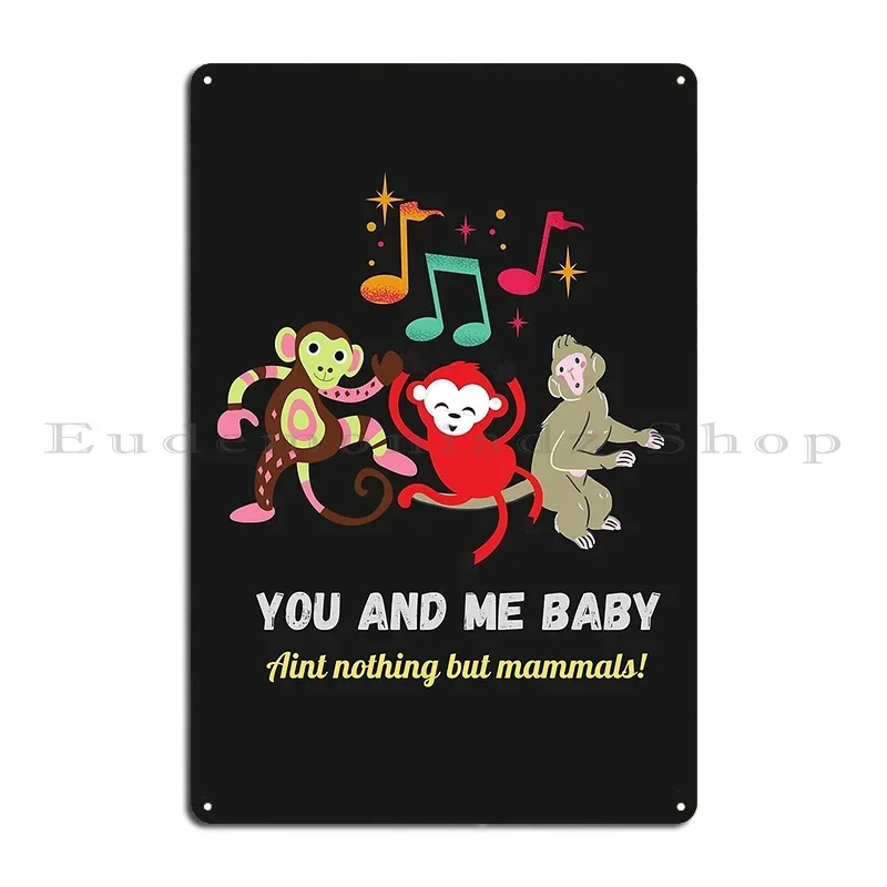 You And Me Baby Aint Nothin But Mammals Metal Plaque Poster Decoration Character Party Garage Wall Decor Tin Sign Poster