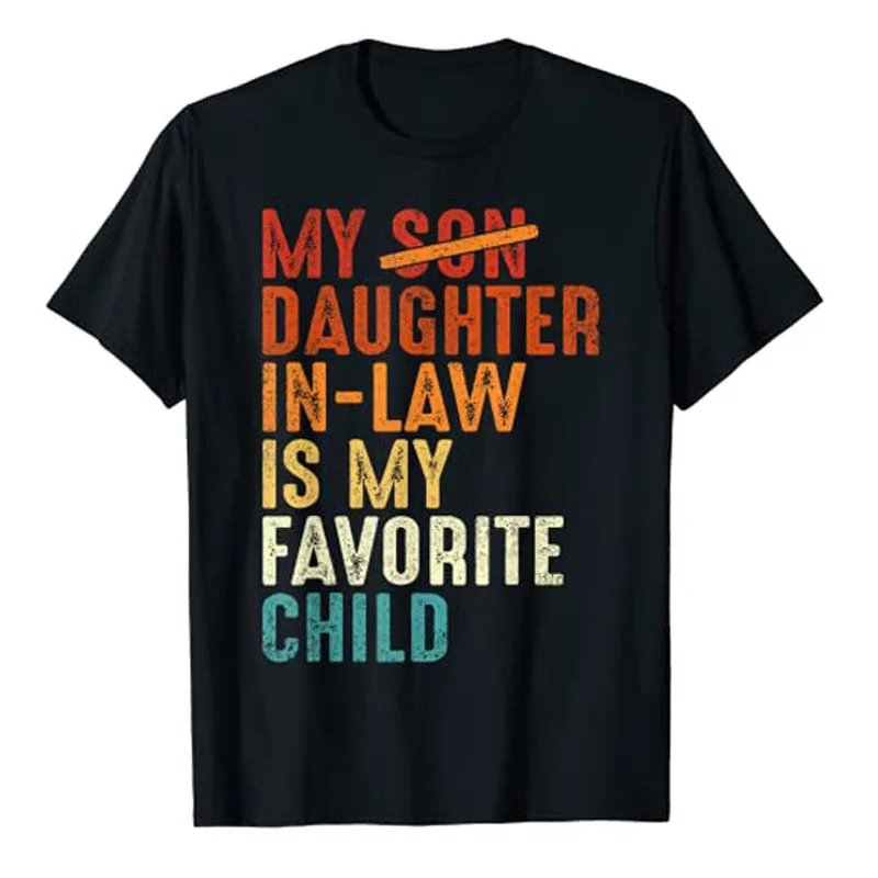 

My Daughter Son In Law Is My Favorite Child Retro Fathers Day T-Shirt Humor Funny Mother-in-law or Father-in-law Tee Tops Gifts