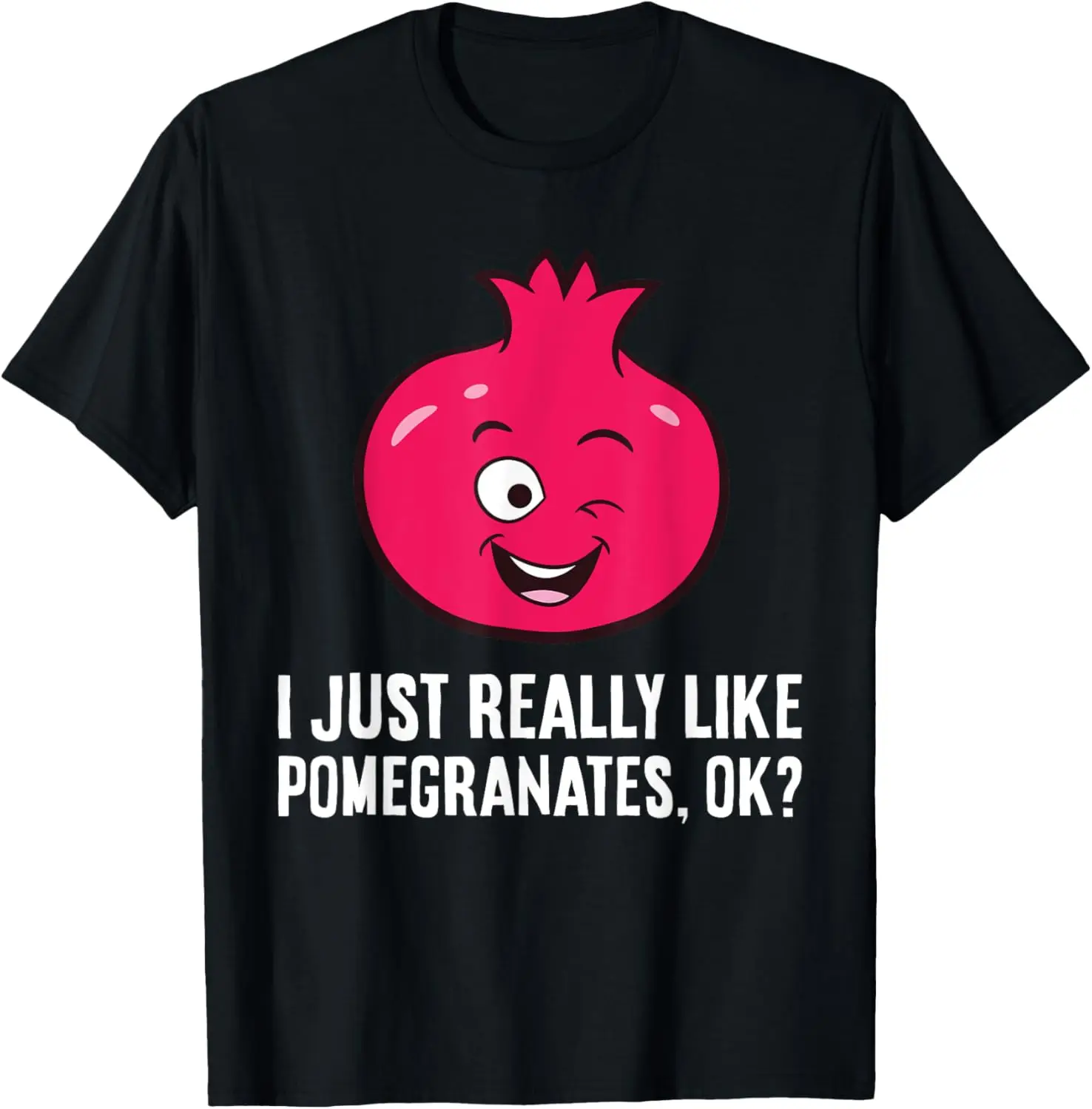 I Just Really Like Pomegranates, Ok? T-Shirt