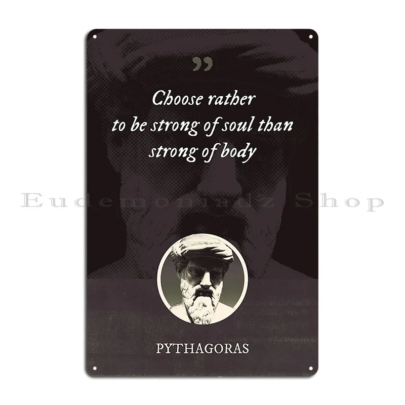 Pythagoras Choose Rather To Be Strong Of Soul Than Strong Of Body Metal Sign Party Wall Decor Design Club Tin Sign Poster