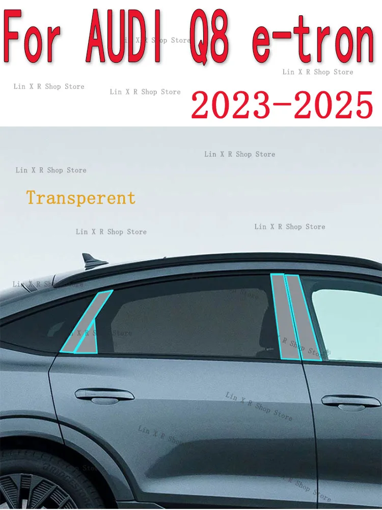

For AUDI Q8 e-tron 2023-2025 B/C- Pillars Transparent TPU Protective Film Anti-scratch Repair Film Accessories Refit