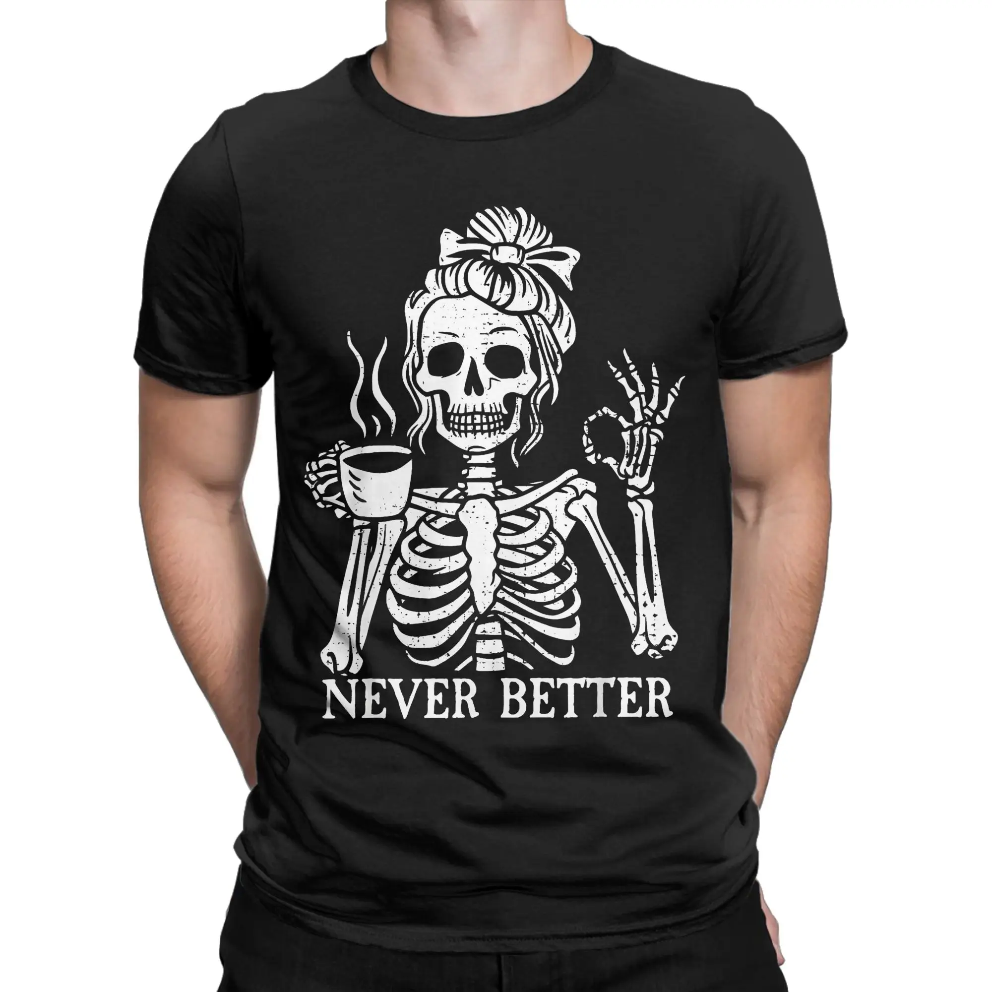 Novelty Messy Bun Drinking Coffee Never Better Skeleton Tshirts Men Crewneck Short Sleeve Tops Shirts  Cotton Summer Top Tee