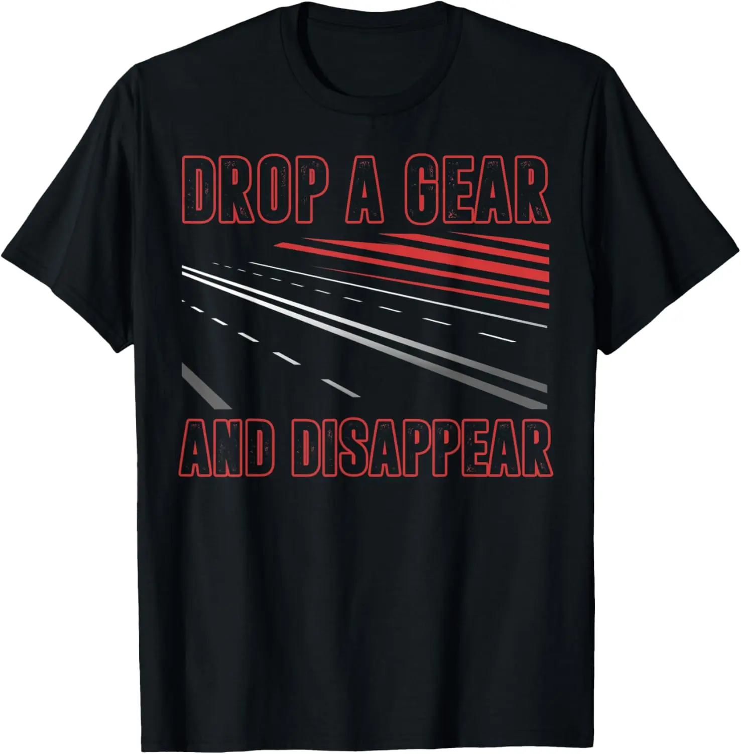 Car Guy - Drop A Gear And Disappear - Racecar T-Shirt