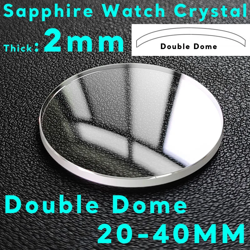 

2.0MM Sapphire Double Dome Watch Crystal 20mm to 40mm Watch Glass Lens Anti Scratch Watch Repair Parts Tools Crystals
