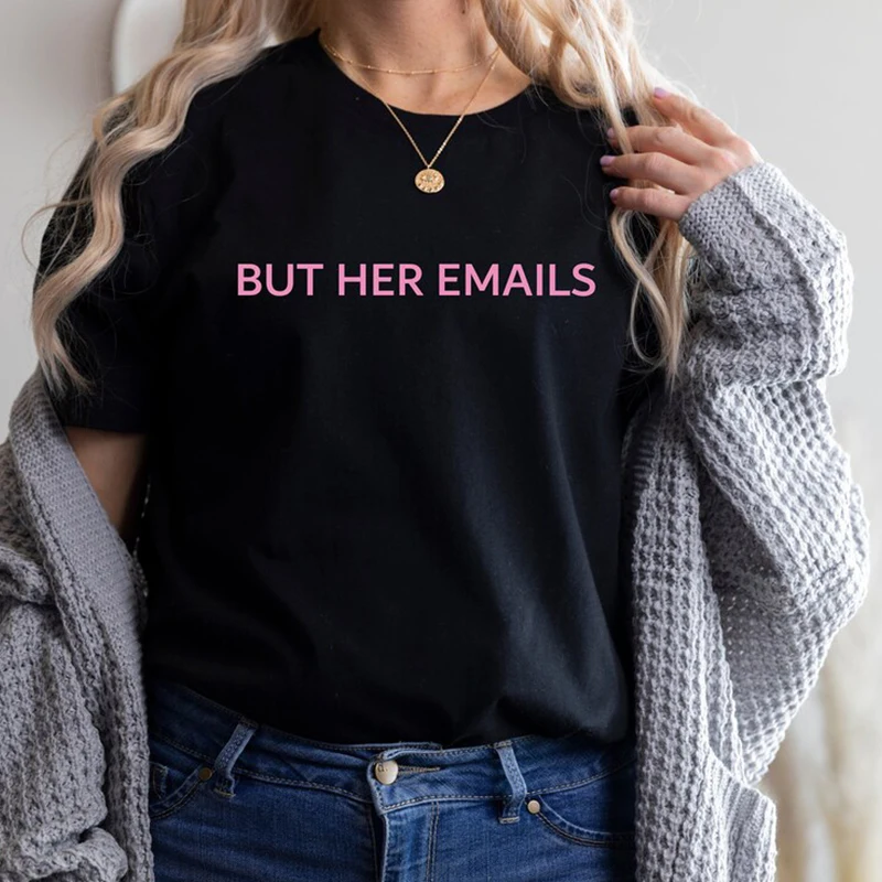 But Her Emails Letters Printed Women T Shirts Hillary Clinton T-shirt Harajuku Vintage Aesthetic Clothes Crewneck Fashion Tops