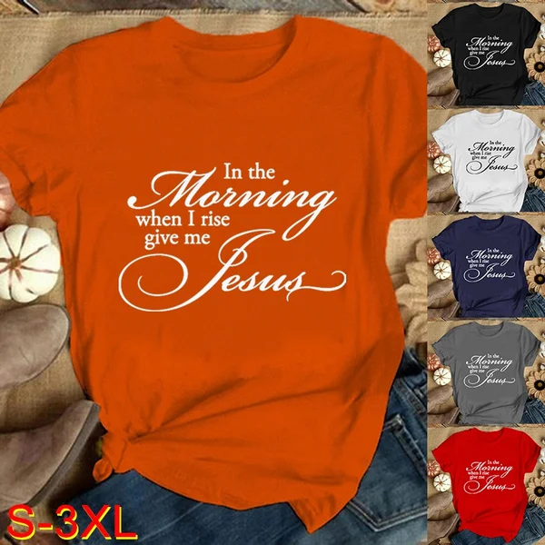 In the Morning When I Rise Give Me Jesus T Shirt Women and Girls Jesus Christian God Religious Graphic Tee Casual Plus Size 6XL