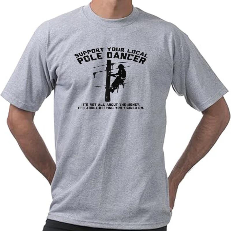 Support Local Pole Dancer Funny Electrician Lineman Gift T-Shirt Cotton Retro Street Fashion Men's Shirt Short Sleeve Design Top