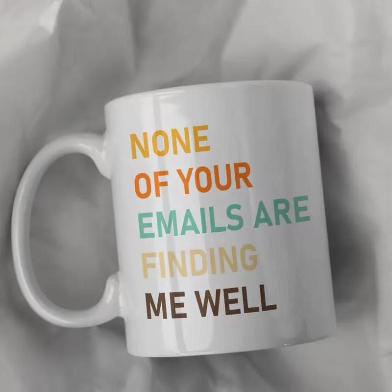 [Satirical Coffee Cup] Funny and Satirical 11 Oz/330 ml Novelty Coffee Cup | You Can'T Find Me in Your Emails, Email Mug, Workmate Mug, Manager Gift