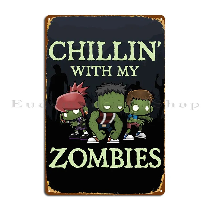 Chillin With My Zombies Metal Sign Wall Cave Garage Club Cinema Customize Wall Mural Tin Sign Poster