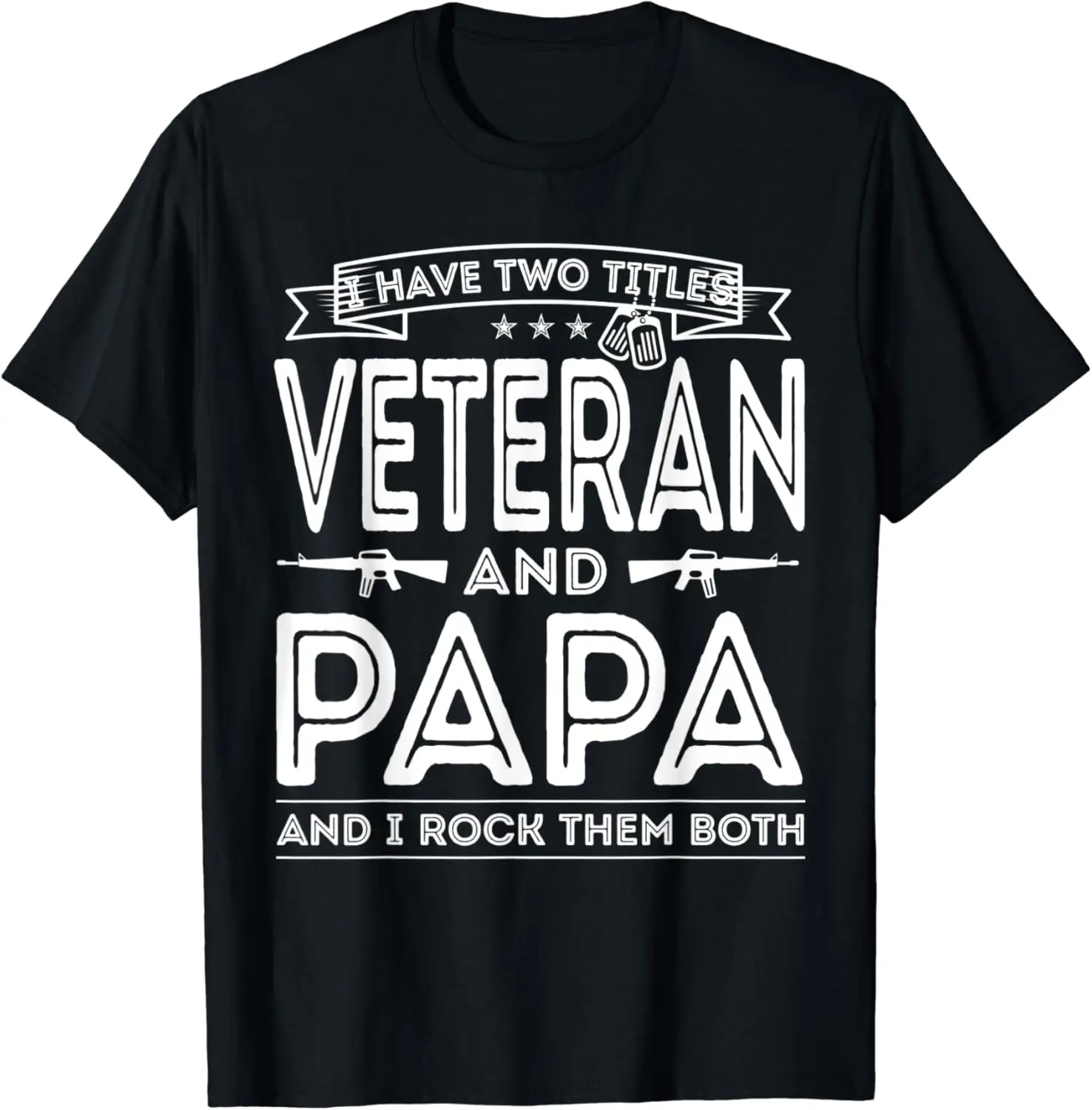 

Mens I have two titles Veteran and Papa Funny Proud US Army T-Shirt