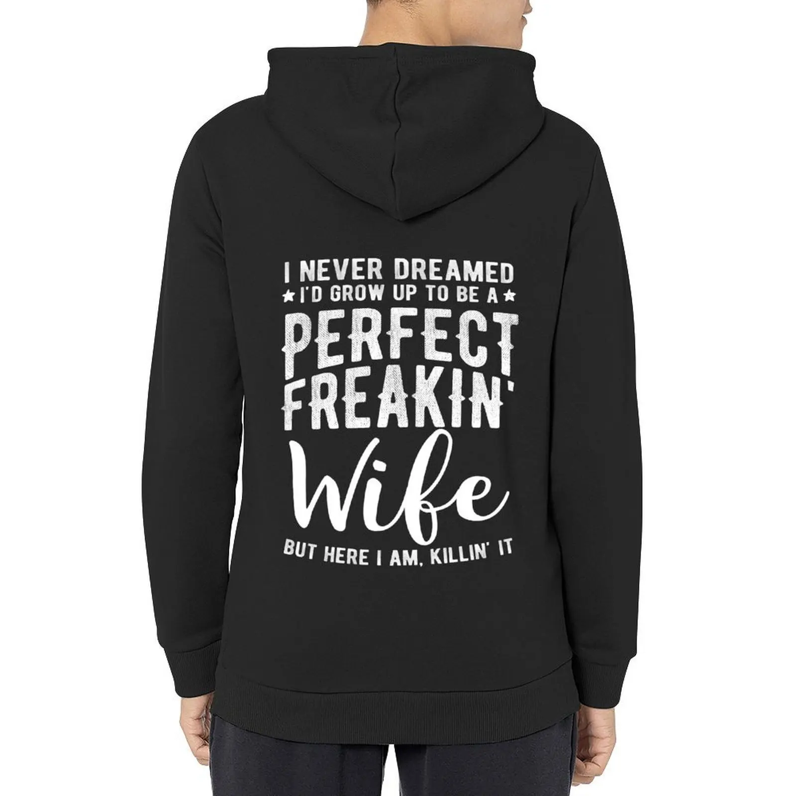 

I Never Dreamed I'd Grow Up To Be A Perfect Freaking Wife Hoodie men's coat japanese style men's hoodie sweatshirt