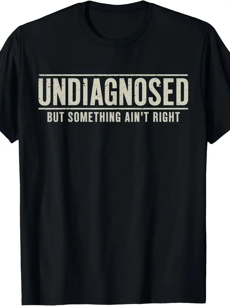 Undiagnosed But Something Ain't Right Funny Saying Men's T-Shirt Breathable Sweat-Wicking And Soft Suitable For Daily Commutes L