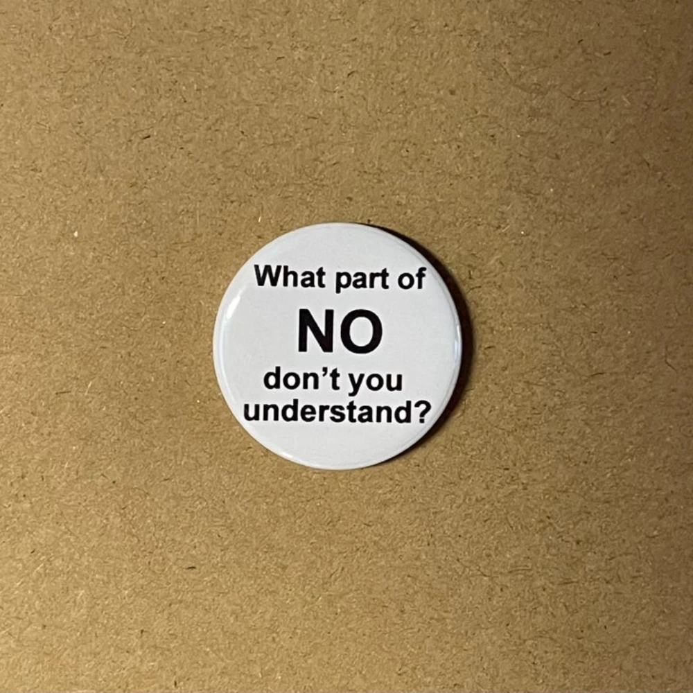 What Part of NO Don’t You Understand Button Badge