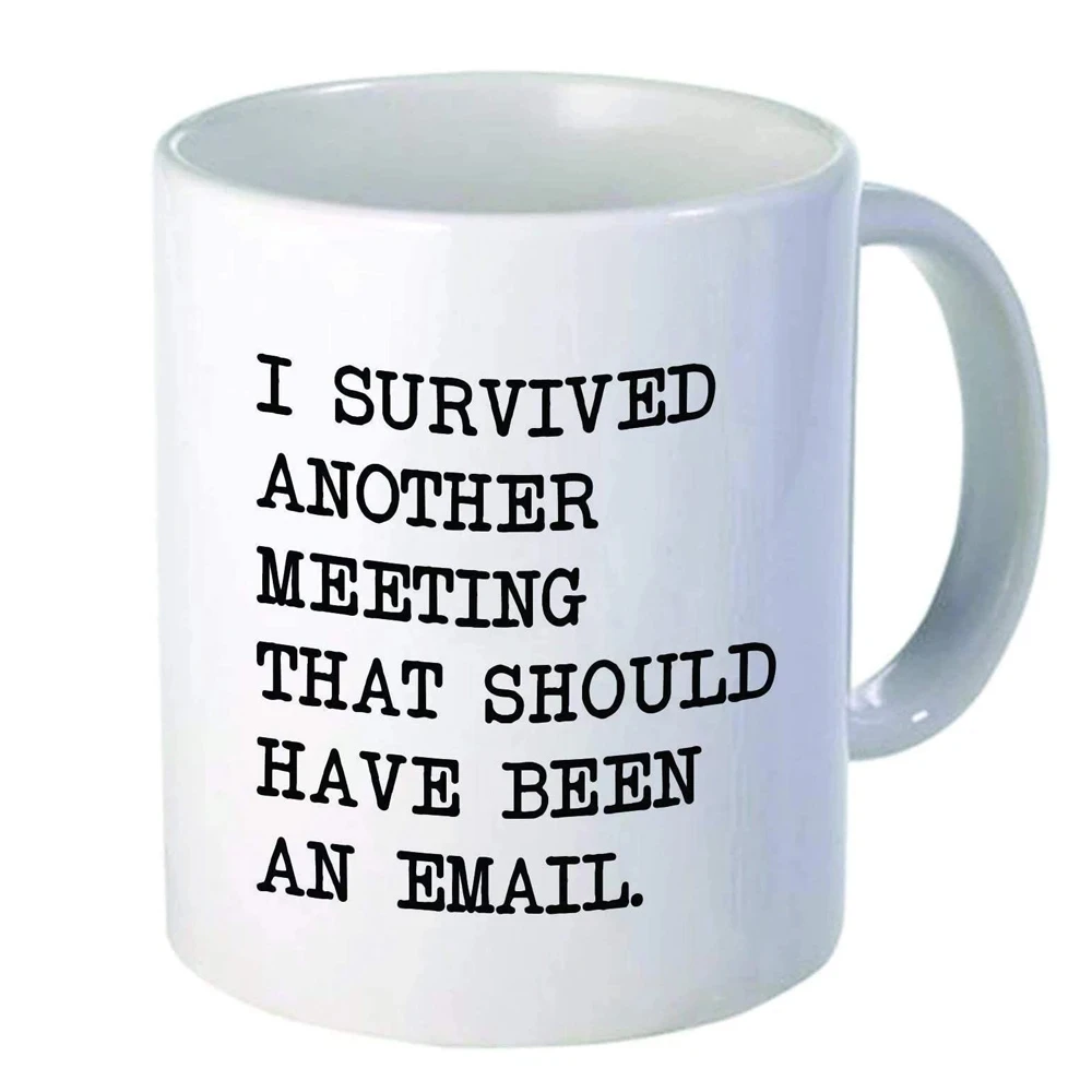 Coworker-Office Lady Coffee Cups, I Survived Another Meeting That Should Have Been An Email Tea Mugs, OL Drinkware Gifts