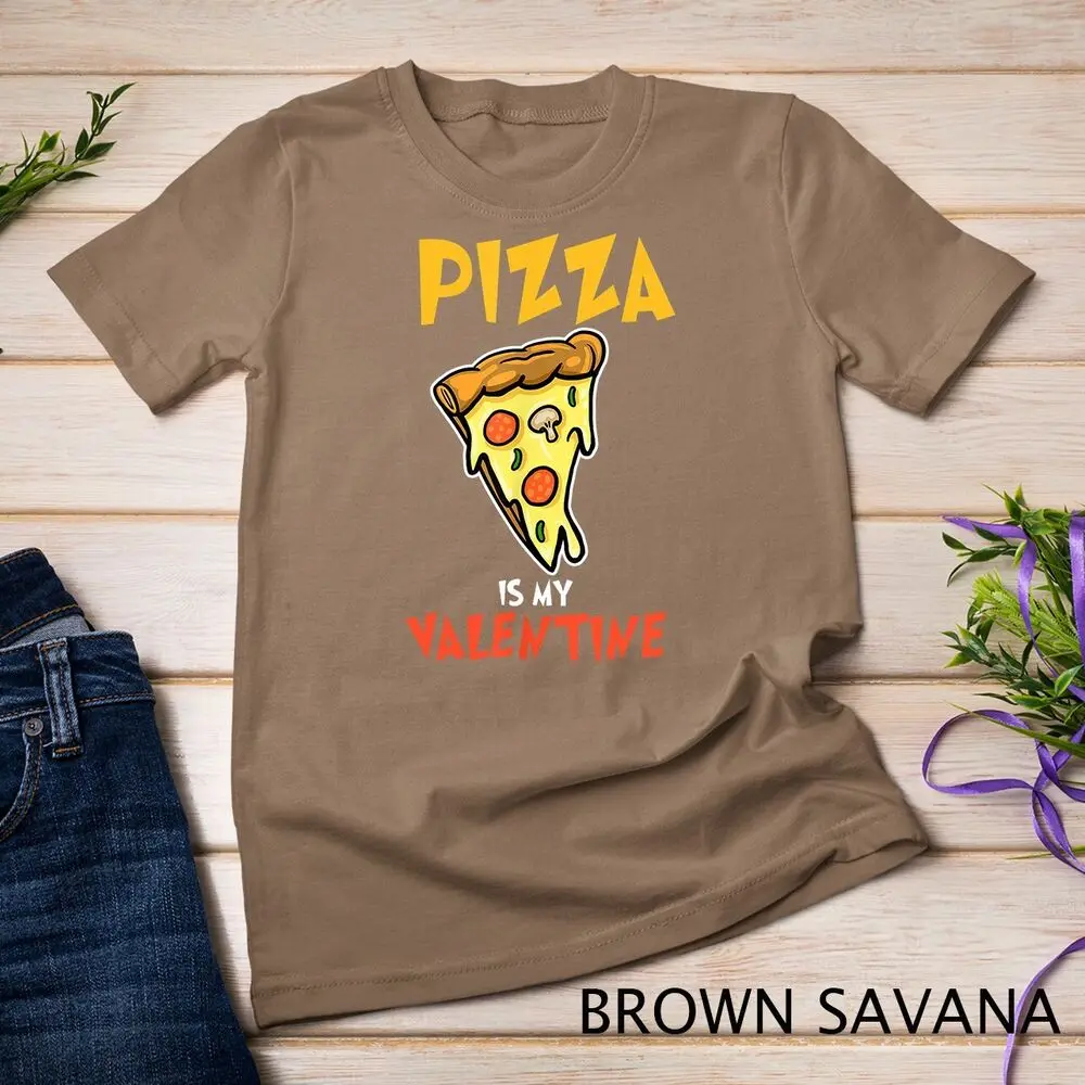 Pizza Is My Valentine Valentine Day Funny Gift Unisex T-shirt