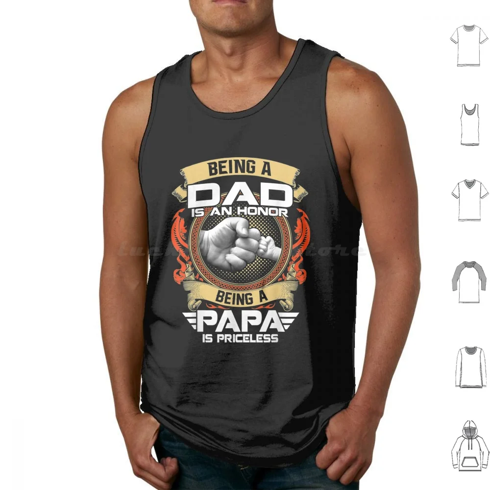 Mens Being A Dad Is An Honor Being A Papa Is Priceless Tank Tops Print Cotton Girfriend Father Brother Xmas Vintage This