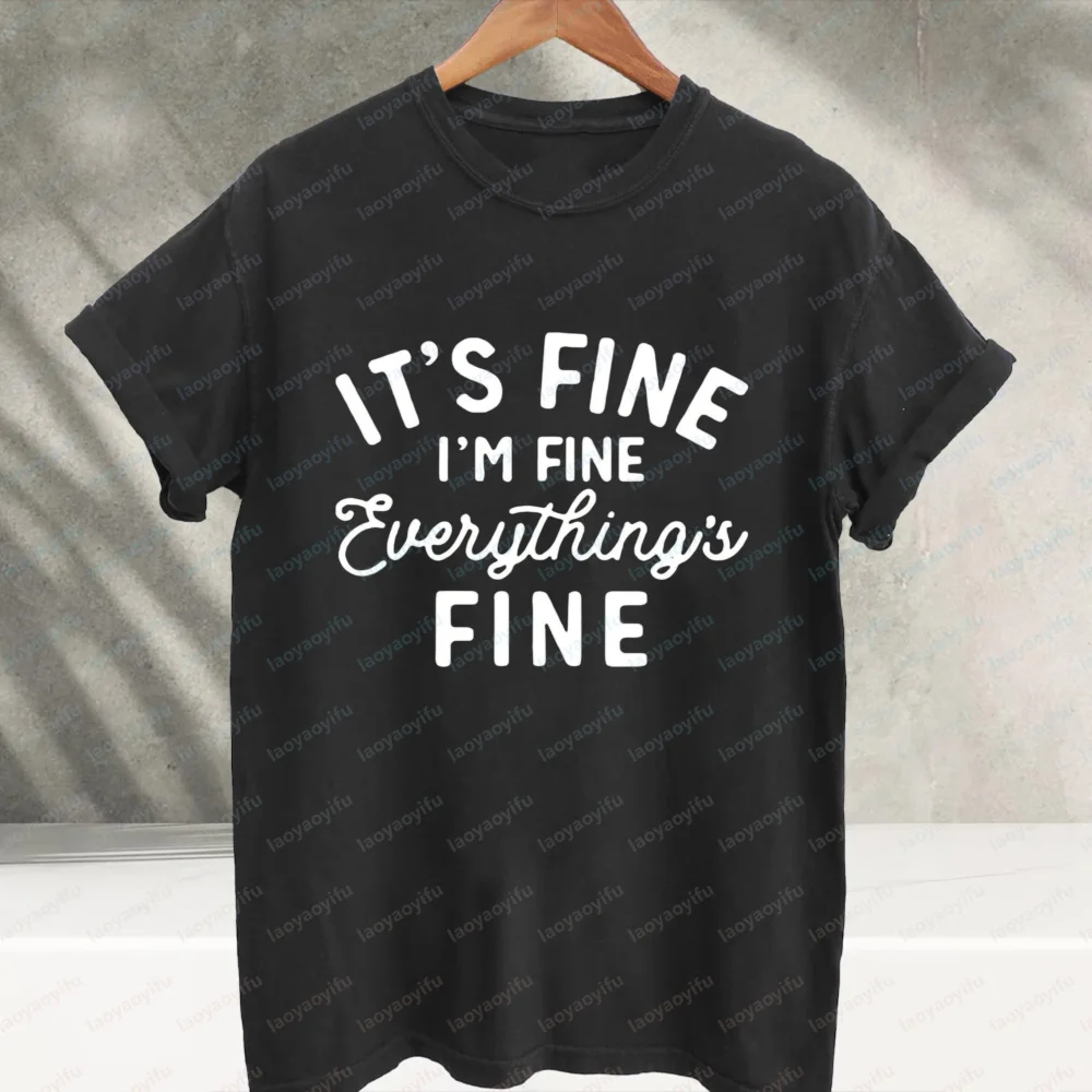 It's Fine I'm Fine Everything's Fine Sarcastic Funny Quote Graphic T‑Shirt Humorous Mental Mood Text Print Cotton Casual Tee Top