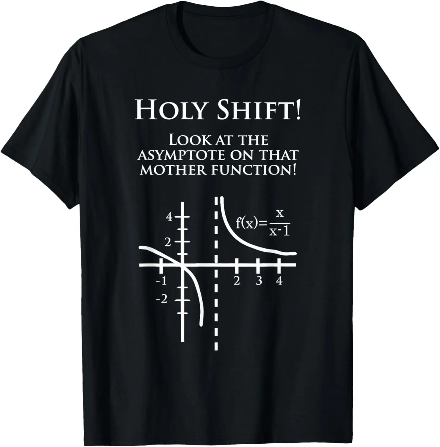 Holy Shift Look Asymptote That Mother Function Math T-shirt T-Shirt