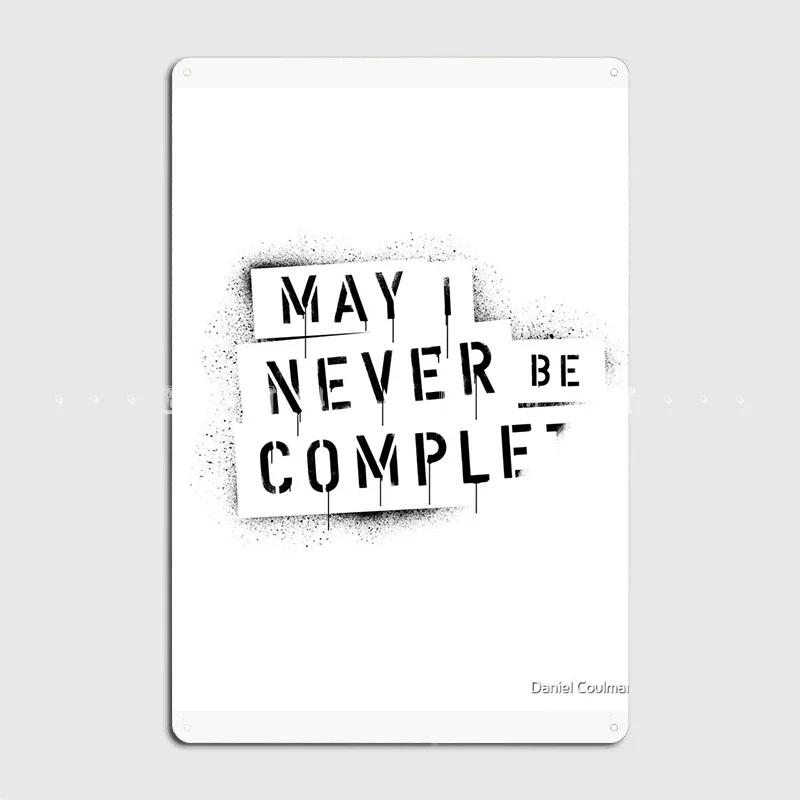 Quote May I Never Be Complete Metal Sign Wall Pub Home Customize Plaques Tin Sign Posters
