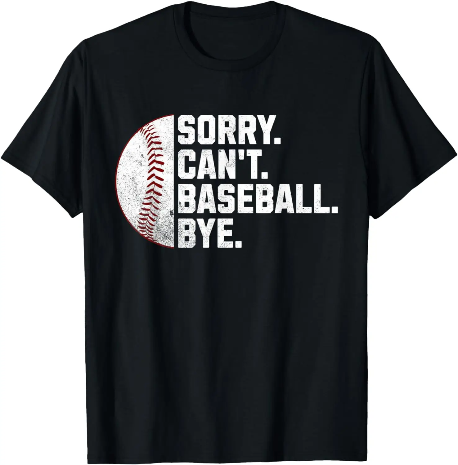 

Sorry Can't Baseball Bye Men Women Kids Boys Funny Baseball T-Shirt