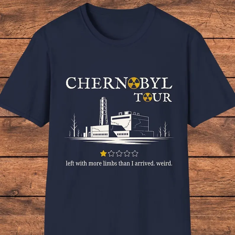 Unisex Dark Humor Graphic Tee Chernobyl Nuclear Theme Sarcastic Tour Style Radioactive Satire Dystopian Gift Streetwear Top