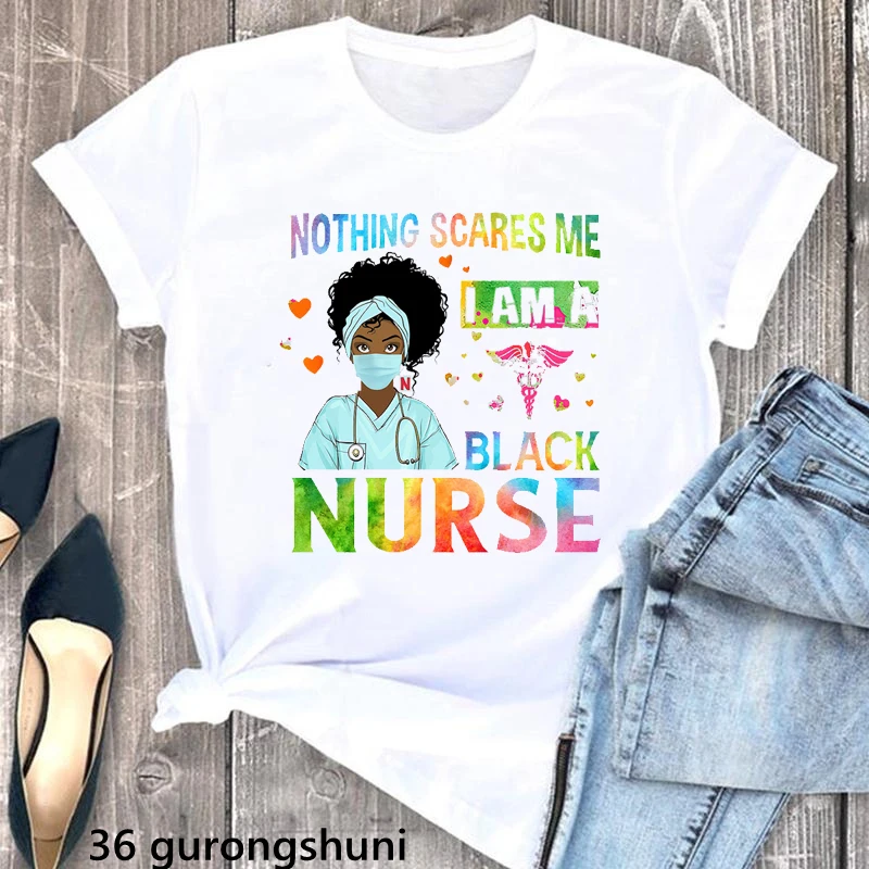 Nothing Scares Me I Am A Black Nurse Graphic Print Tshirt Women Black Girl Magic T Shirt Femme Love Nurse Life T-Shirt Female