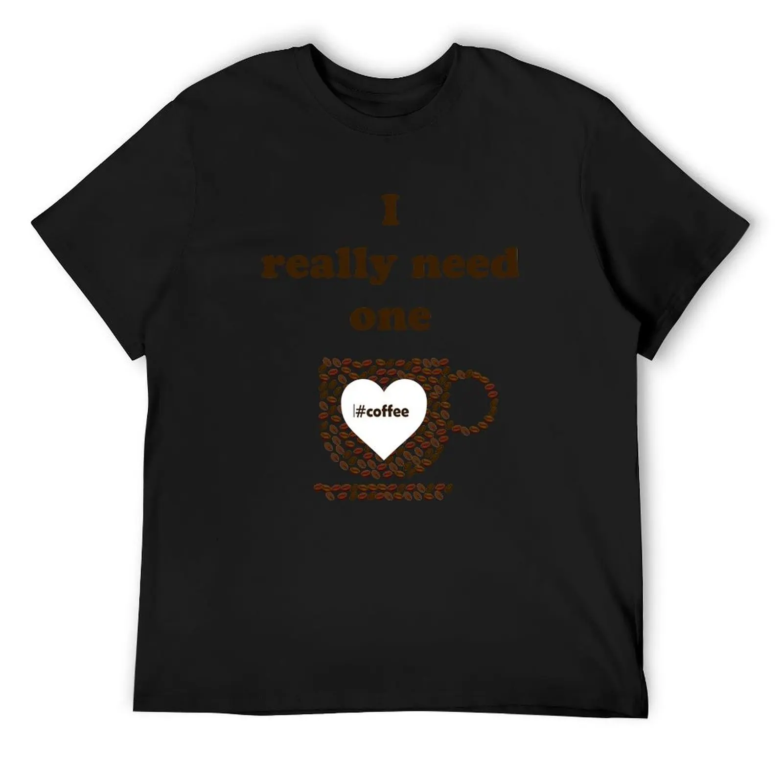 

I Really Need One (Coffee) T-Shirt summer tops aesthetic clothes shirts graphic tees vintage t shirts tee shirts for men
