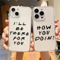 HOT Friends TV SHOW Cover Clear Phone Case For iPhone Apple 16 15 14 12 13 11 Pro 8 7 SE Plus X XS Max Transparent TPU Case Capa