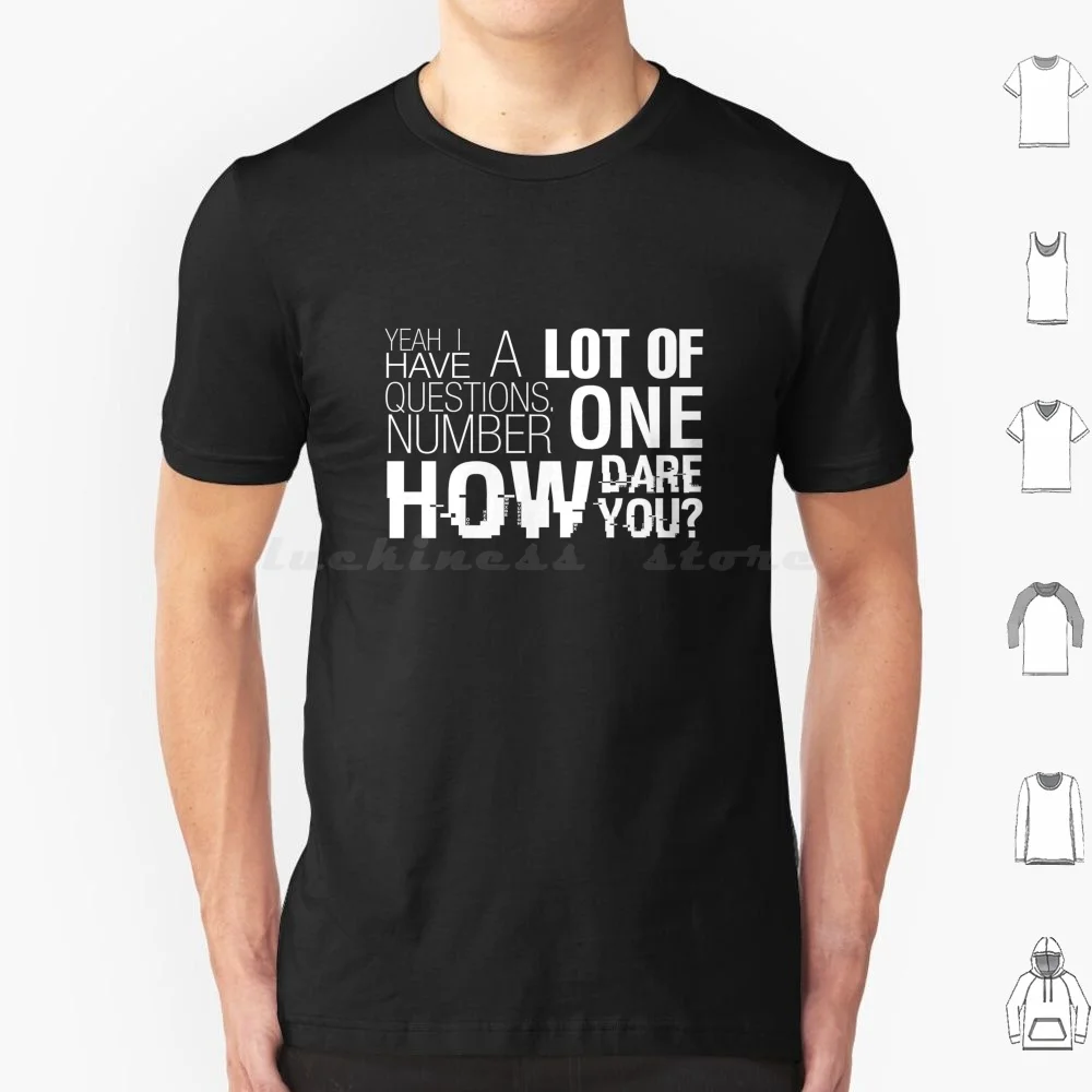 

Yeah I Have A Lot Of Questions. Number One , How Dare You  T Shirt 6xl Cotton Cool Tee Dwight Schrute The Office Kapoor Dunder